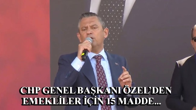 Özgür Özel’den Cumhurbaşkanı Erdoğan ve Bahçeli’ye 15 maddelik emekli çağrısı